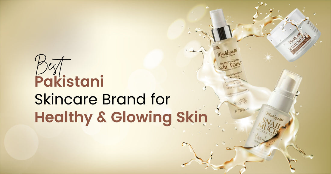 Best Pakistani Skincare Brand for Healthy and Glowing Skin