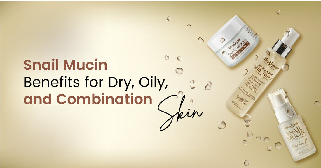 Snail Mucin Benefits for Dry, Oily, and Combination Skin