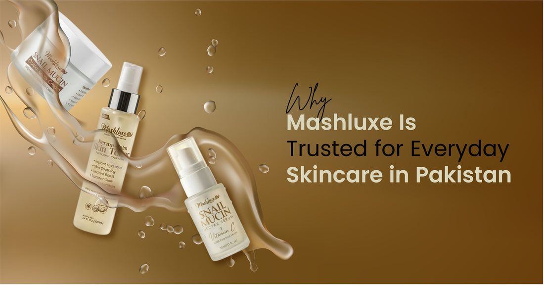 Why Mashluxe Is Trusted for Everyday Skincare in Pakistan