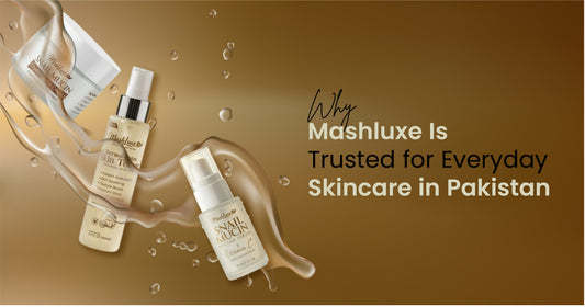 Why Mashluxe Is Trusted for Everyday Skincare in Pakistan
