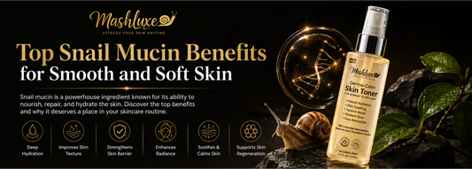 Top Snail Mucin Benefits for Smooth and Soft Skin